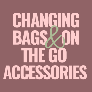 Changing Bags & On The Go Accessories